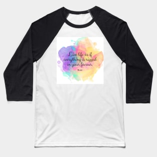 Live life as if everything is rigged in your favour. - Rumi quote Baseball T-Shirt